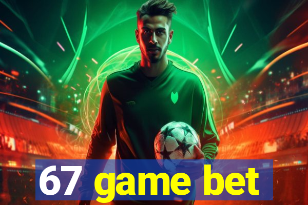 67 game bet